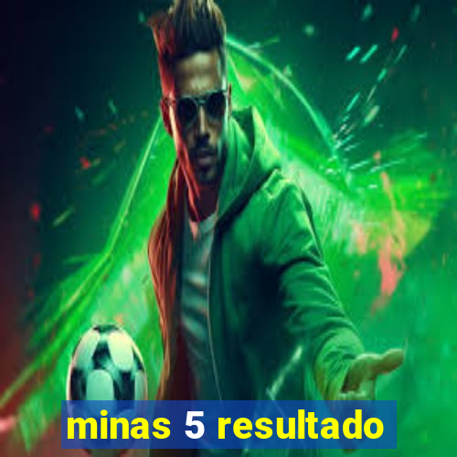 minas 5 resultado